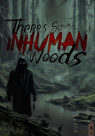 There's Something Inhuman in the Woods