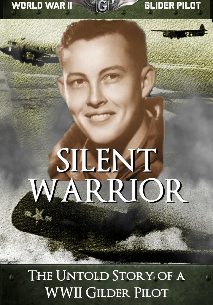 Silent Warrior The Untold Story Of A Wwii Gilder Pilot