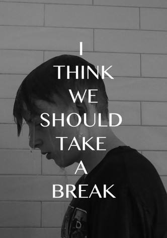 I Think We Should Take a Break