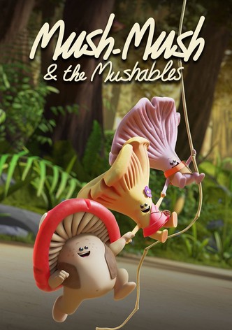 Mush Mush and The Mushables