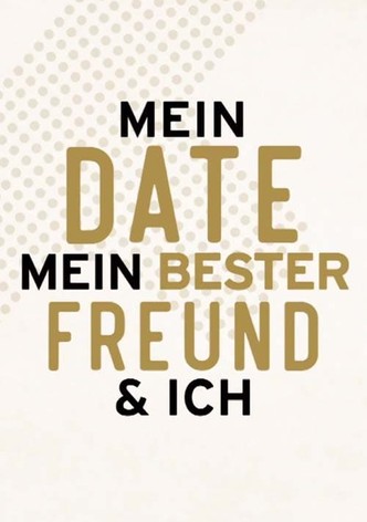 Mein Date mein bester Freund & Ich