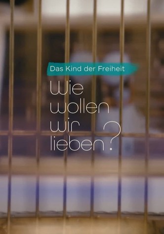 Das Kind der Freiheit: Wie wollen wir lieben?