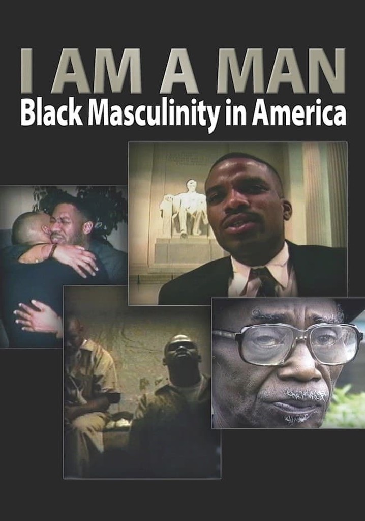 I Am a Man: Black Masculinity in America
