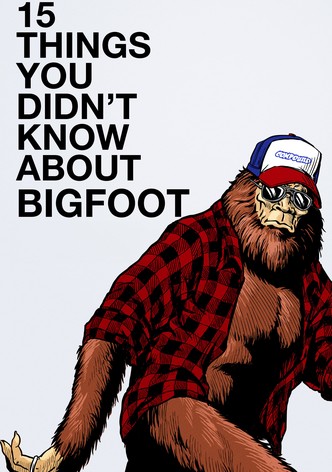 15 Things You Didn't Know About Bigfoot