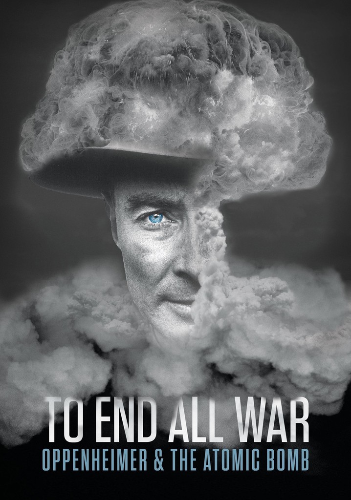 To End All War: Oppenheimer & the Atomic Bomb - streaming