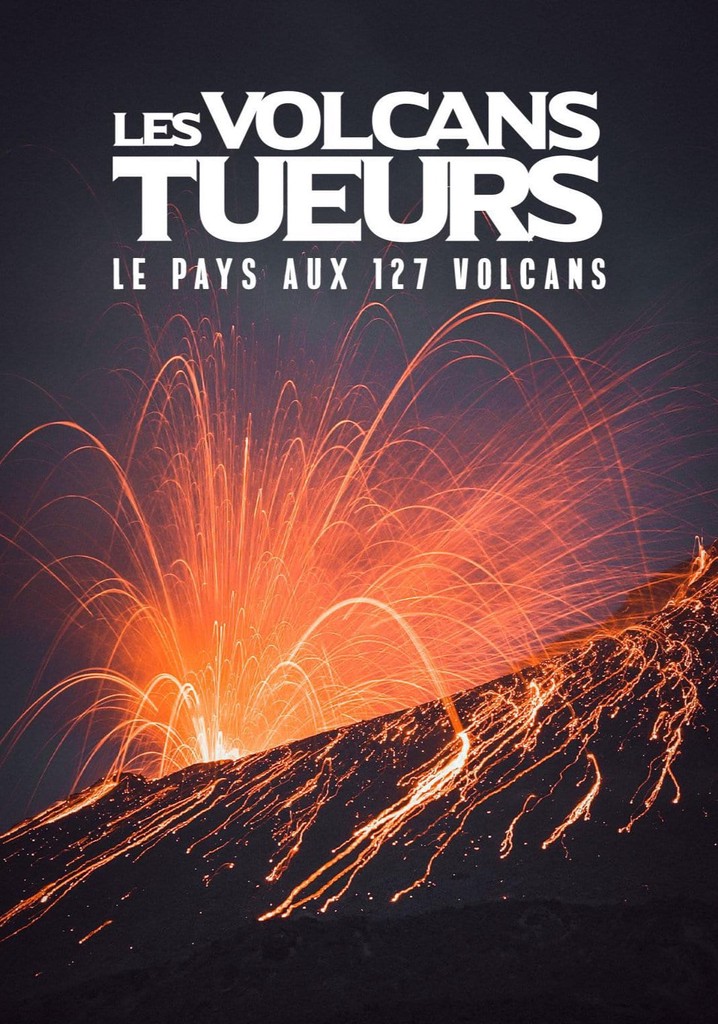 Les volcans tueurs : le pays aux 127 volcans
