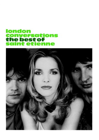 London Conversations: The Best of Saint Etienne