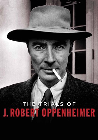 The Trials of J. Robert Oppenheimer