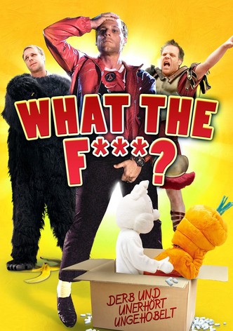 What the F***? - Derb und unerhört ungehobelt