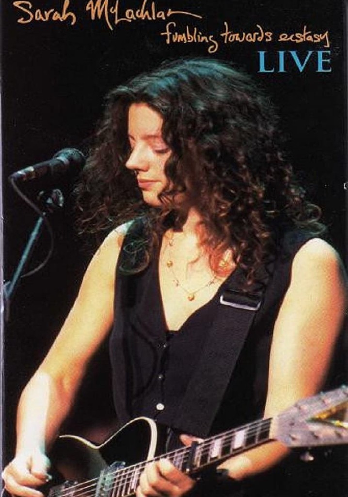 Sarah McLachlan : Fumbling Towards Ecstasy Live