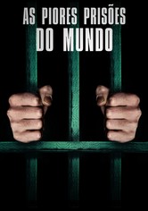 As Piores Prisões do Mundo