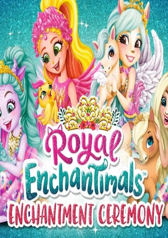 Royal Enchantimals: Royals Enchantment Ceremony - streaming