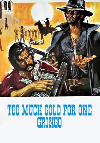 Too Much Gold for One Gringo