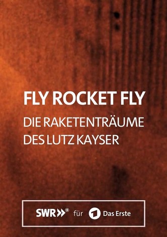 Fly Rocket Fly - Die Raketenträume des Lutz Kayser
