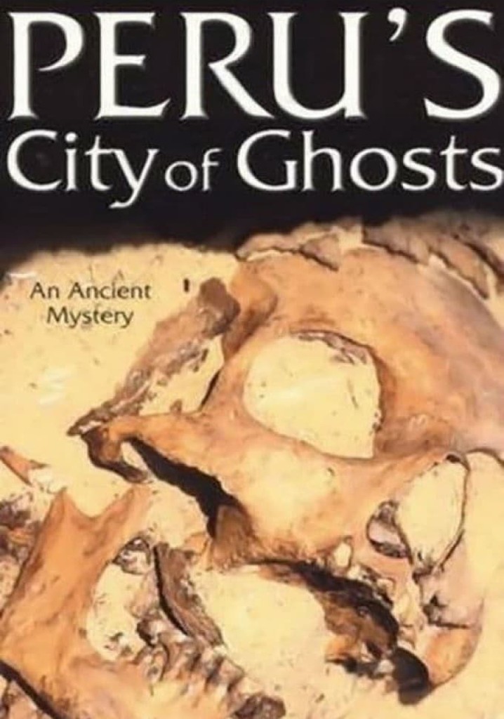 Peru's City of Ghosts