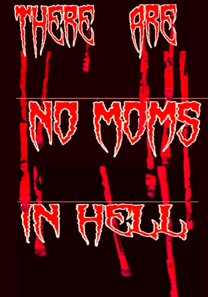 There Are No Moms in Hell