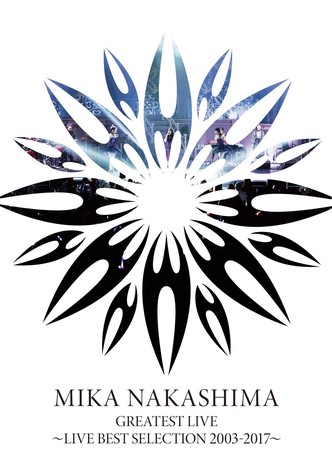 MIKA NAKASHIMA GREATEST LIVE ~LIVE BEST SELECTION 2003~2017