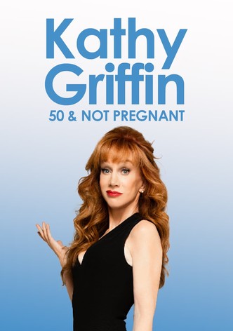 Kathy Griffin: 50 And Not Pregnant