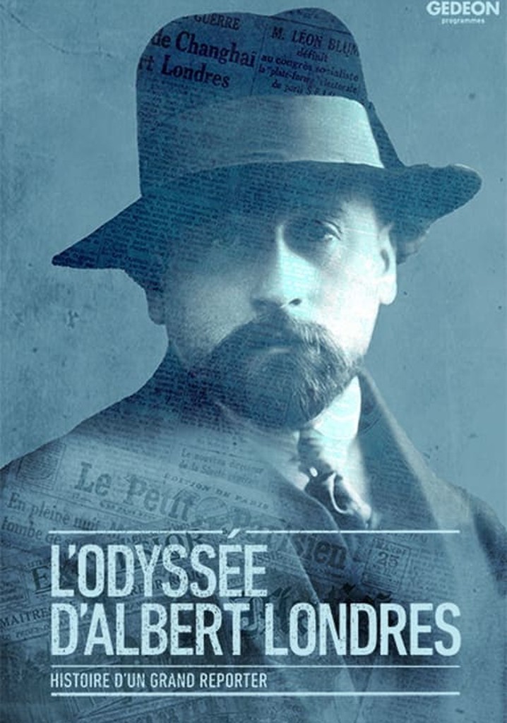 L'odyssée d'Albert Londres: histoire d'un grand reporter