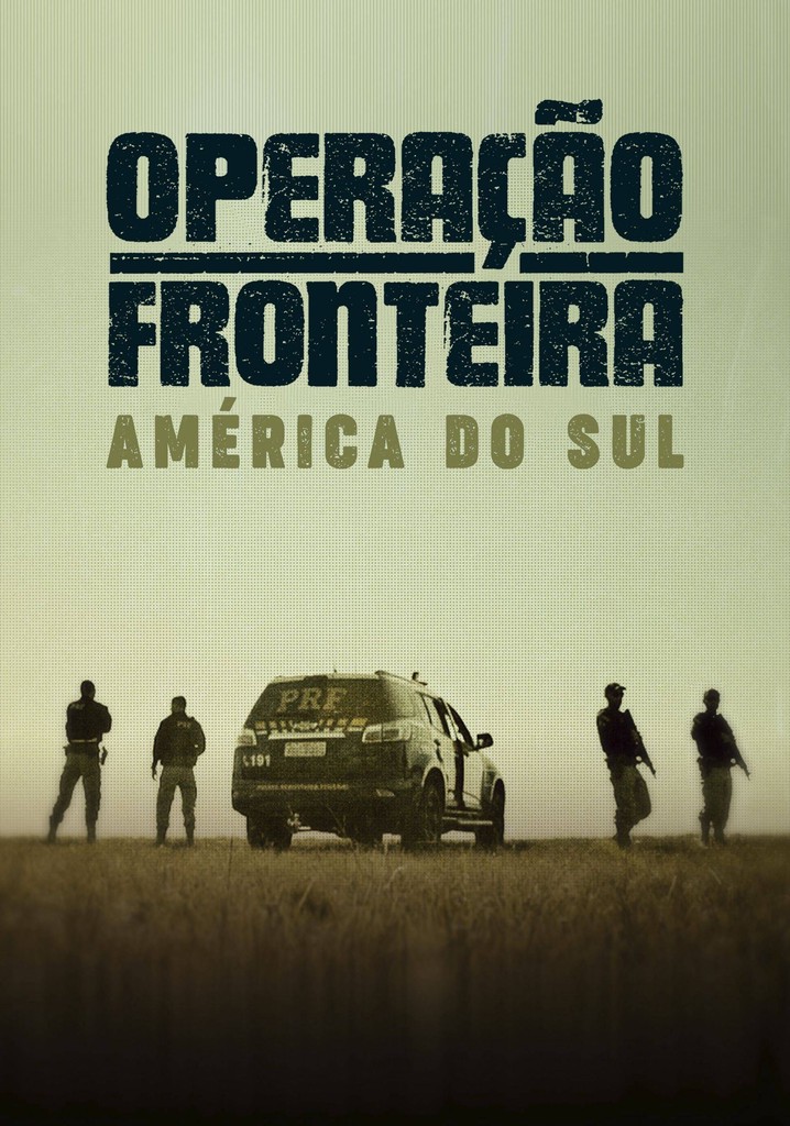 Operação Fronteira Brasil Temporada 1 - Episódios Online Streaming