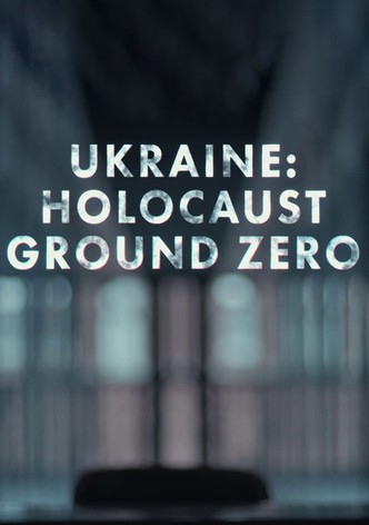 Ukraine: Holocaust Ground Zero