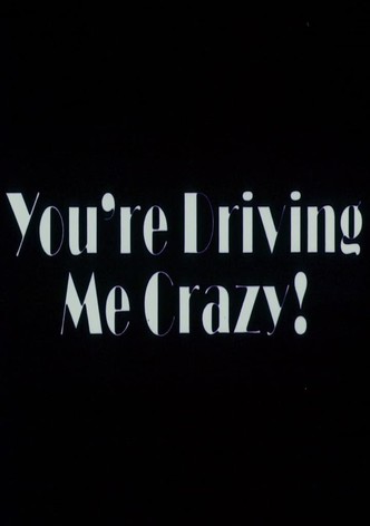 You're Driving Me Crazy