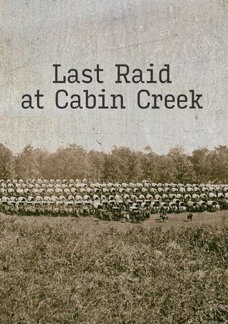 Last Raid at Cabin Creek: An Untold Story of the American Civil War