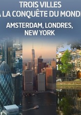 Trois villes à la conquête du monde : Amsterdam, Londres, New York