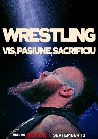 Wrestling: Vis, pasiune, sacrificiu