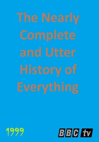 The Nearly Complete and Utter History of Everything
