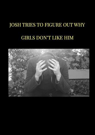 Josh tries to figure out why girls don't like him