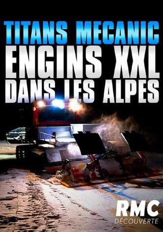 Titans Mecanic - Engins XXL dans les Alpes