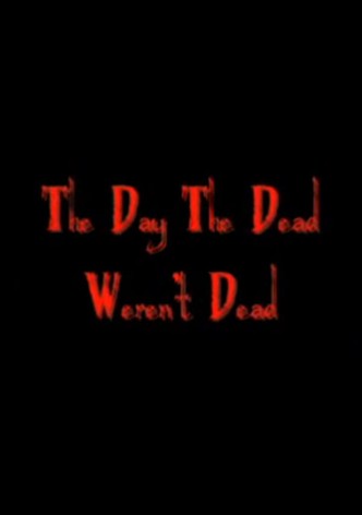 The Day The Dead Weren't Dead