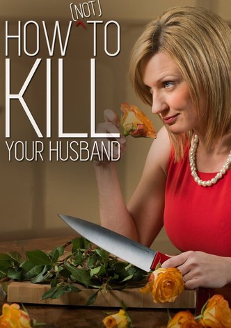 How (Not) to Kill Your Husband