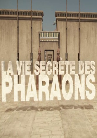 La vie secrète des Pharaons