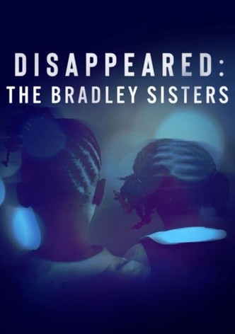 Disappeared: The Bradley Sisters