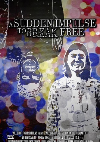 The Sudden Impulse to Break Free