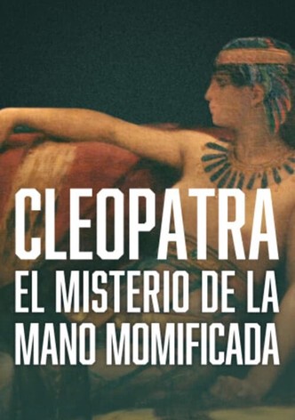 Cleopatra - el misterio de la mano momificada