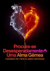 Procura-se Desesperadamente Uma Alma Gêmea: Fugindo do Twin Flames Universe - Temporada 1