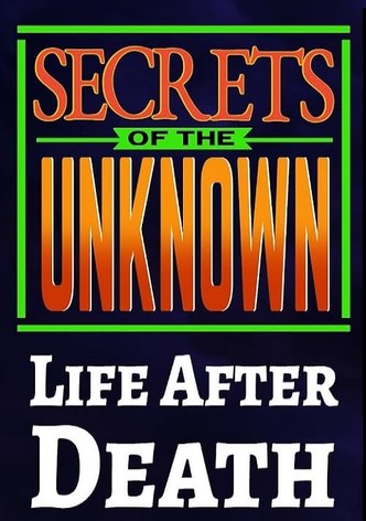 Secrets of the Unknown: Life After Death