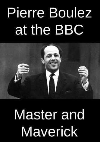 Pierre Boulez at the BBC: Master and Maverick