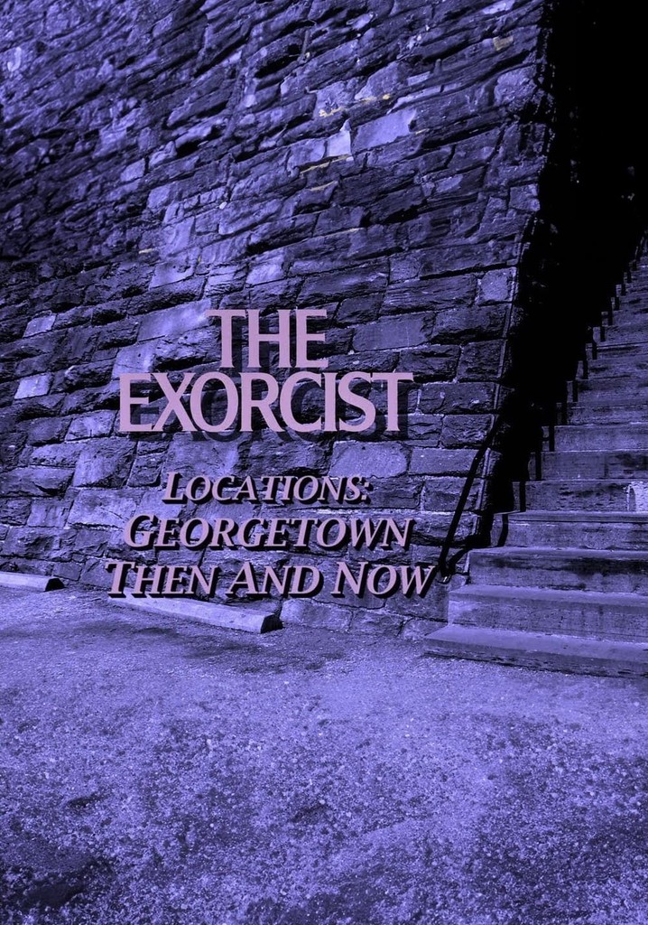 The Exorcist Locations: Georgetown Then and Now