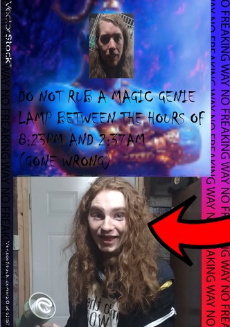DO NOT RUB A MAGIC LAMP BETWEEN THE HOURS OF 8:23 PM AND 2:37 AM (GONE WRONG)