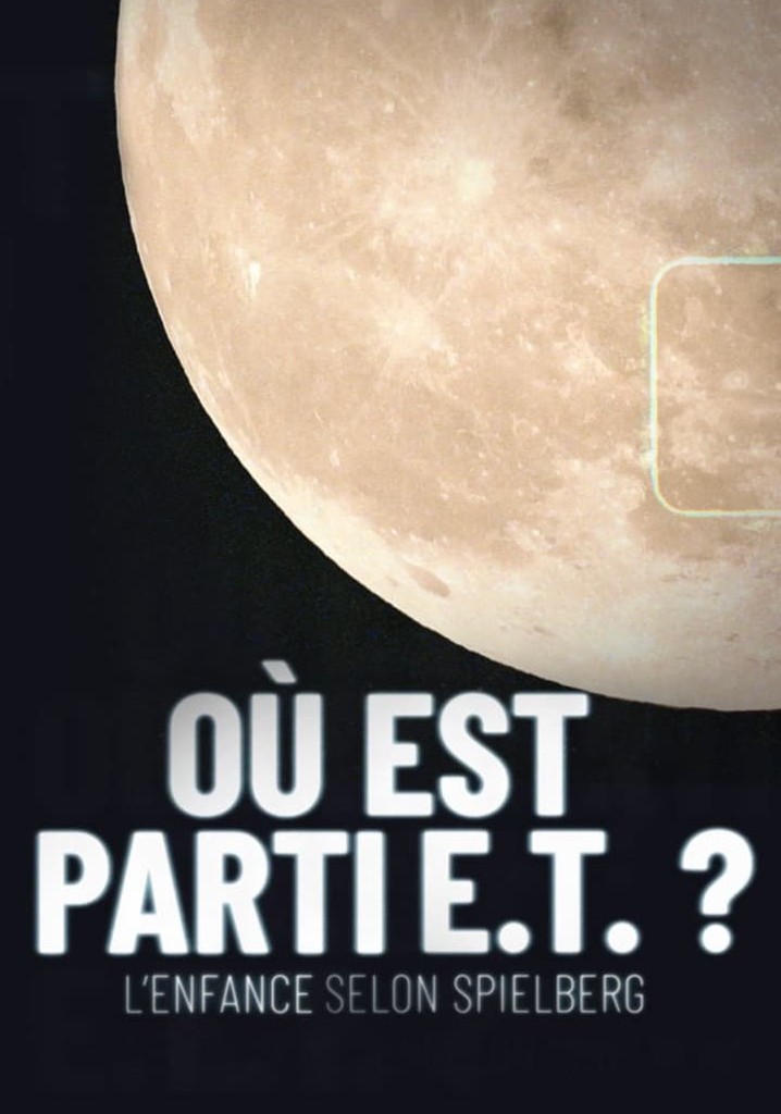 Où est parti E.T. ? L'Enfance selon Spielberg