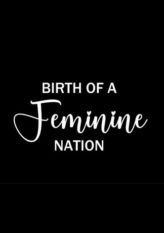 Birth of a Feminine Nation