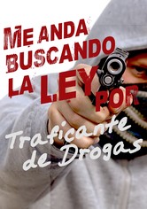 Me anda buscando la ley por traficante de drogas