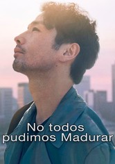 No todos pudimos madurar