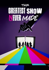The Greatest Show Never Made - The Greatest Show Never Made
