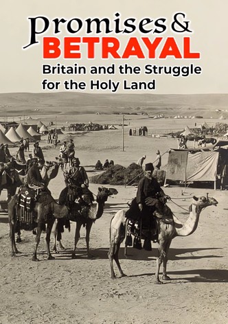 Promises & Betrayals: Britain and the Struggle for the Holy Land