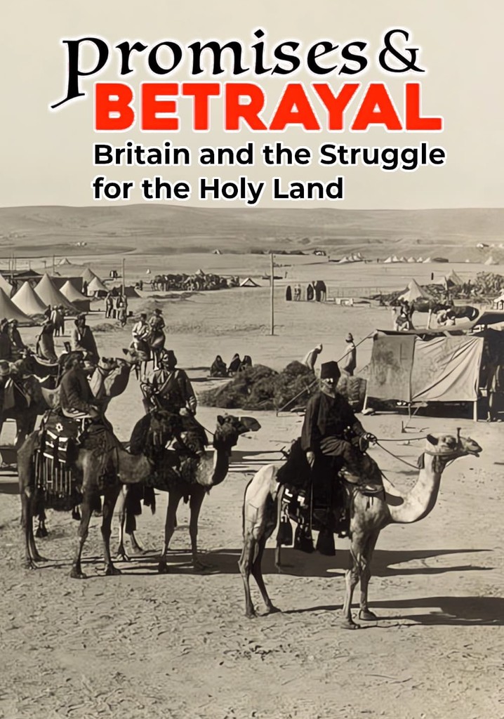 Promises & Betrayals: Britain and the Struggle for the Holy Land